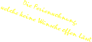 Die Ferienwohnung,  welche keine Wünsche offen lässt