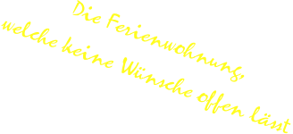 Die Ferienwohnung,  welche keine Wünsche offen lässt